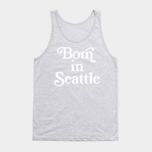 Born In Seattle - Washington State Pride Typography Gift Tank Top